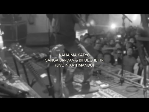 Kaha Ma Katyo - Ganga Bardan & Bipul Chettri (Live in Kathmandu)