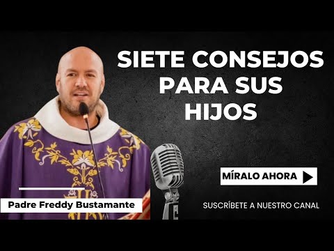 Seven tips for your children Father Freddy Bustamante