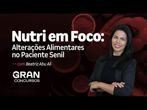 Nutri em Foco: Alterações Alimentares no Paciente Senil com Beatriz Ali Abu