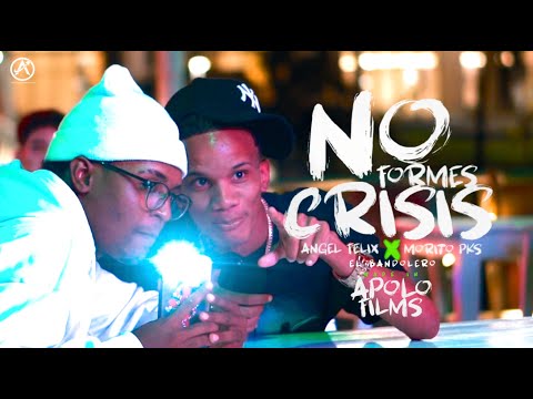 No formes crisis - Morito PKS x Angel Felix(By Wanted Music) Apolo Films