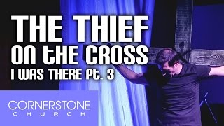 I Was There Pt. 3: The Thief on the Cross