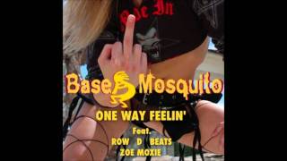 One Way Feelin' - Base Mosquito ft RowD Beats & Zoe Moxie