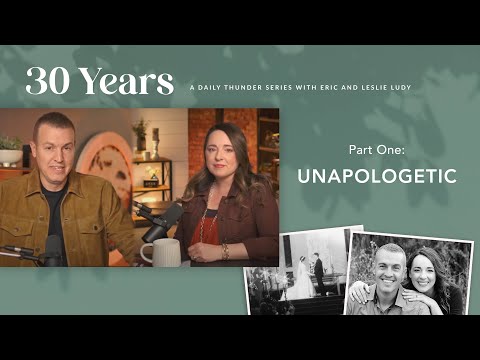 Unapologetic // Thirty Years 01 (Eric + Leslie Ludy)