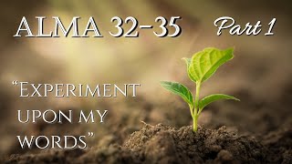 Come Follow Me - Alma 32-35 (part 1): "Experiment Upon My Words"