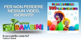 Cartoon Band - Il coccodrillo come fa?