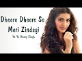 Dheere Dheere Se Meri Zindagi Lyrics Yo Yo Honey Singh High Quality Sound
