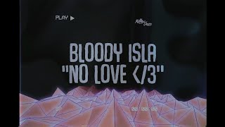 bloody isla - no love ‹/𝟹 (LYRICS)