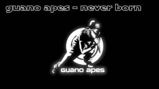 GUANO APES - NEVER BORN