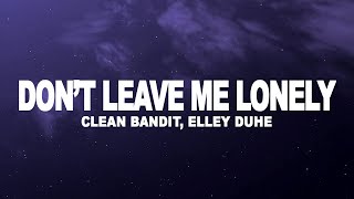 Clean Bandit, Elley Duhe - Don't Leave Me Lonely (Lyrics)