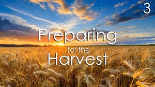 Preparing for the Harvest - 3