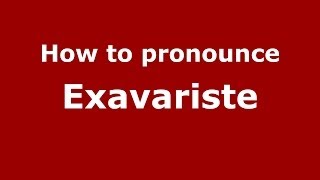 How to pronounce Exavariste