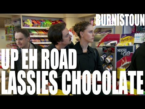 Burnistoun - Up Eh Road - Lassies Chocolate