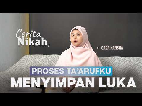 #CERITANIKAH CACA KANSHA : PROSES TAARUF PERTAMA MALAH MEMBUAT ORANG TUA TRAUMA