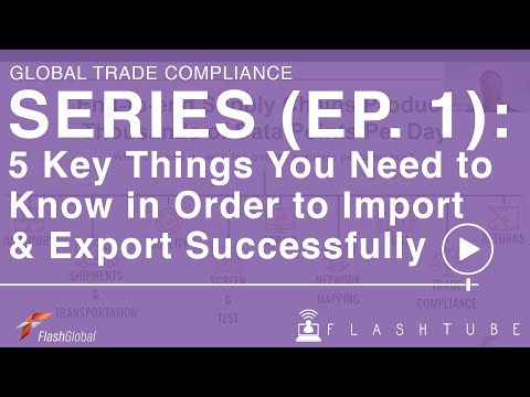 Global Trade Compliance Series (Ep. 1): 5 Key Things to Import & Export Successfully