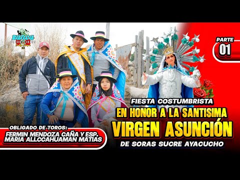 FIESTA EN HONOR A LA VIRGEN ASUNCIÓN DE HATUN SORAS SUCRE AYACUCHO PARTE 01