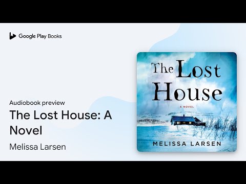 The Lost House: A Novel by Melissa Larsen · Audiobook preview