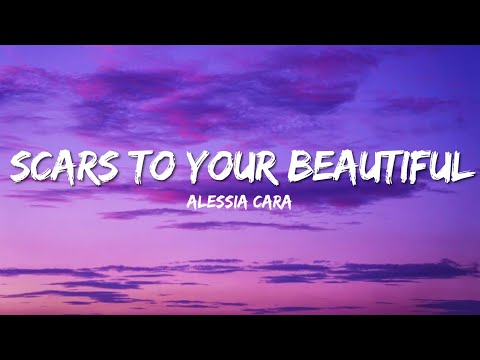 Scars To Your Beautiful - Alessia Cara (Lyrics)