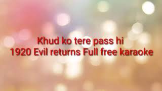 Khud ko tere pass hi 1920 evil returns full free o