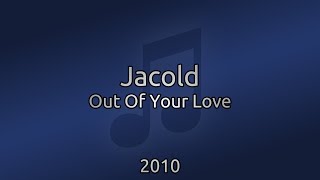 [ ♪ ] Jacold - Out Of Your Love 2010