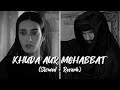 Khuda aur Mohabbat (Slowed + Reverb) lofi sad song