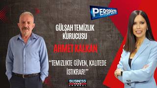 Ahmet Kalkan: Temizlik Sektöründe Güven ve Kalitenin Sırrı.