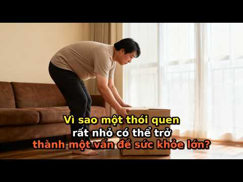 Vì sao một thói quen rất nhỏ có thể trở thành một vấn đề sức khỏe lớn?