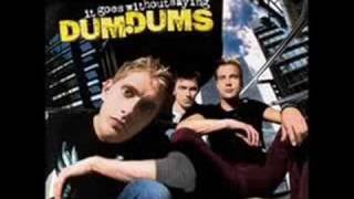 Killing me with kindness - Dumdums