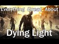 Everything GREAT About Dying Light