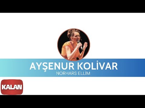 Ayşenur Kolivar - Norhars Ellim I Bahçeye Hanımeli © 2012 Kalan Müzik