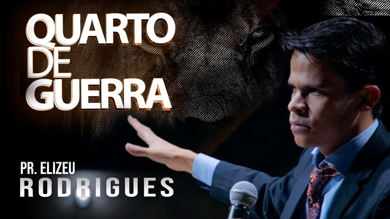 Pastor Elizeu Rodrigues | Quarto de Guerra