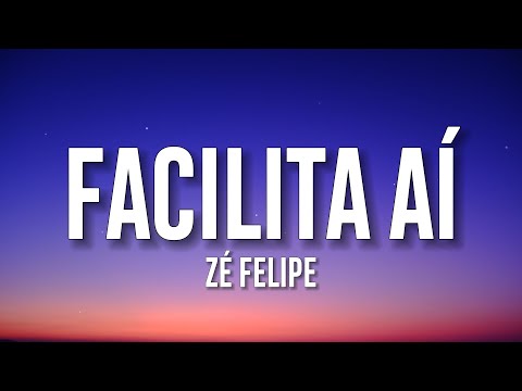 Zé Felipe - Facilita Aí (Letra/Lyrics)