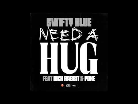Swifty Blue feat. Rich Rabbit Poke - "Need A Hug" OFFICIAL VERSION
