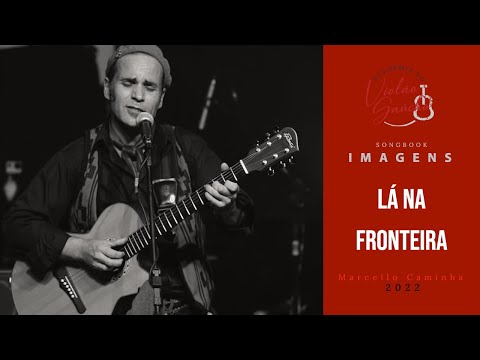 LÁ NA FRONTEIRA | MARCELLO CAMINHA