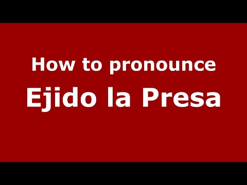 How to pronounce Ejido la Presa (Mexico/Mexican Spanish) - PronounceNames.com