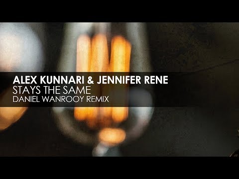 Alex Kunnari & Jennifer Rene - Stays The Same (Daniel Wanrooy Remix)