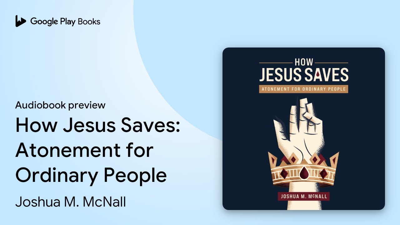 How Jesus Saves: Atonement for Ordinary People by Joshua M. McNall · Audiobook preview