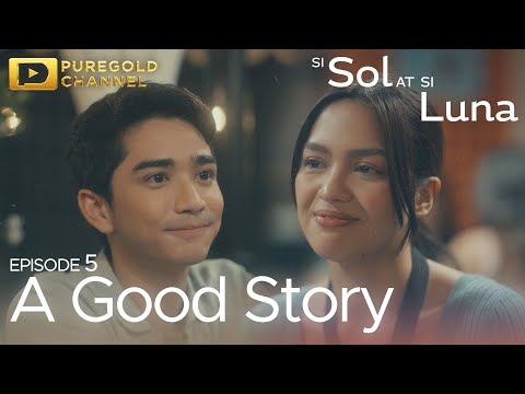 Si Sol at Si Luna | Episode 5 “Good Story"