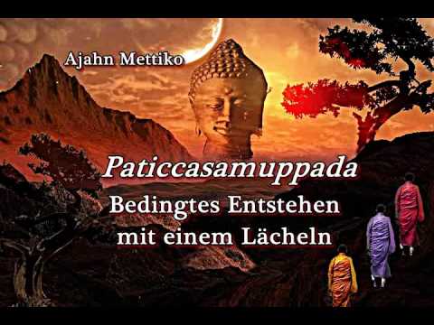 Paticcasamuppada - Bedingtes Entstehen mit einem Lächeln - Ajahn Mettiko