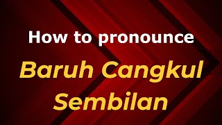 How to pronounce Baruh Cangkul Sembilan