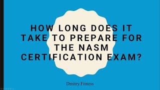 How long does it take to prepare for the NASM certification exam?
