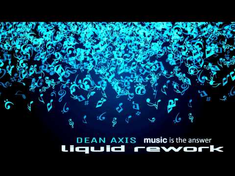 DEAN AXIS - MUSIC IS THE ANSWER - LIQUID REWORK