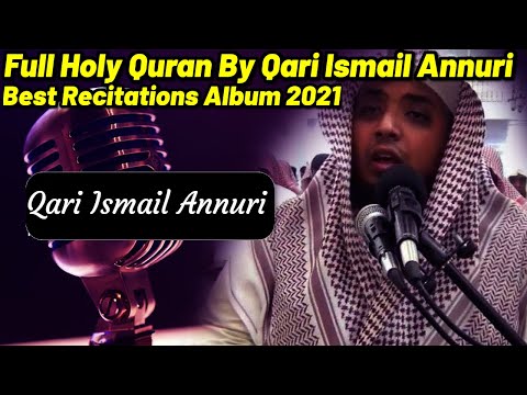Full Holy Quran By Qari Ismail Annuri Best Recitations Album 2021 (World Most Beautiful Emotional)
