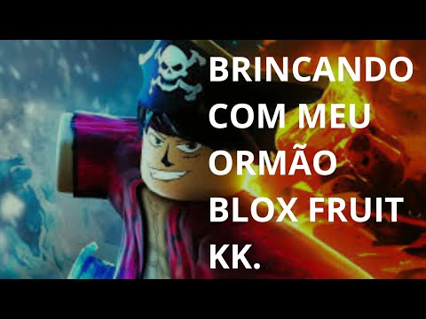 BRINCANDO COM MEU ORMÃO NO BLOX FRUIT KK.