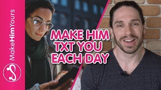 How To Make A Guy Text You Every Day | Make Him Text You More