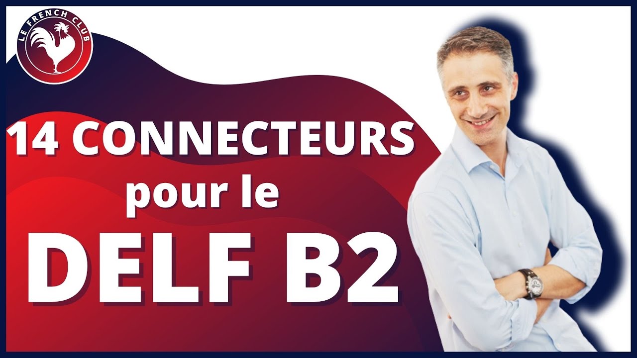 14 CONNECTEURS pour le DELF B2 🎓🎓