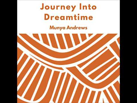 Journey Into Dreamtime by Munya Andrews | Full Audiobook