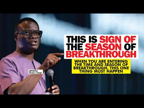 WHEN YOU ARE ENTERING THE SEASON OF BREAKTHROUGH, YOU WILL NOTICE THESE SIGNS - APOSTLE AROME OSAYI