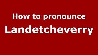 How to pronounce Landetcheverry
