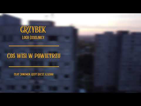 Grzybek Logo Dzielnicy Feat. Jongmen, Rest Dix37, Kazior - Coś wisi w powietrzu