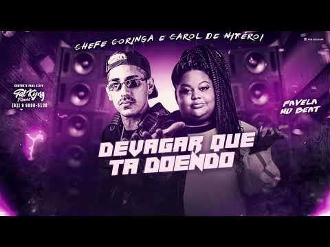 CHEFE CORINGA E MC CAROL DE NITÉROI - DEVAGAR QUE TA DOENDO